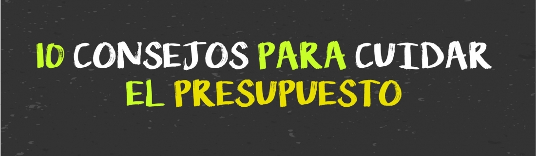 10 CONSEJOS PARA CUIDAR EL PRESUPUESTO