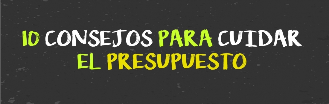 10 CONSEJOS PARA CUIDAR EL PRESUPUESTO